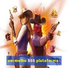 vermelho 555 plataforma